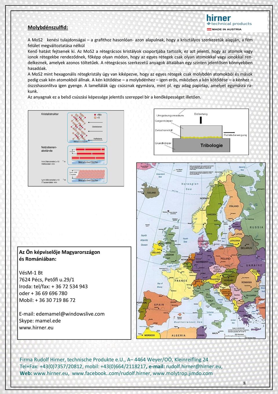 rendelkeznek, amelyek azonos töltetűek. A rétegrácsos szerkezetű anyagok általában egy szinten jelentősen könnyebben hasadóak.