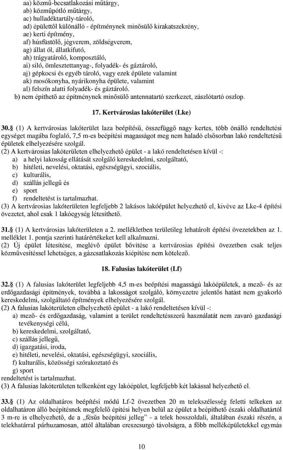 nyárikonyha épülete, valamint al) felszín alatti folyadék- és gáztároló. b) nem építhető az építménynek minősülő antennatartó szerkezet, zászlótartó oszlop. 17. Kertvárosias lakóterület (Lke) 30.