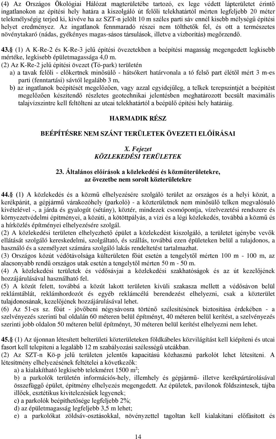 Az ingatlanok fennmaradó részei nem tölthetők fel, és ott a természetes növénytakaró (nádas, gyékényes magas-sásos társulások, illetve a vízborítás) megőrzendő. 43.