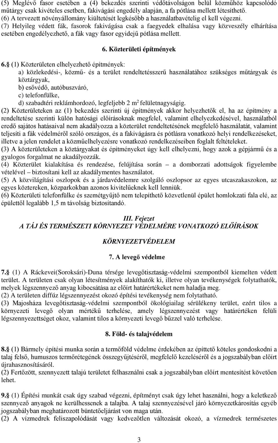 (7) Helyileg védett fák, fasorok fakivágása csak a faegyedek elhalása vagy közveszély elhárítása esetében engedélyezhető, a fák vagy fasor egyidejű pótlása mellett. 6. Közterületi építmények 6.