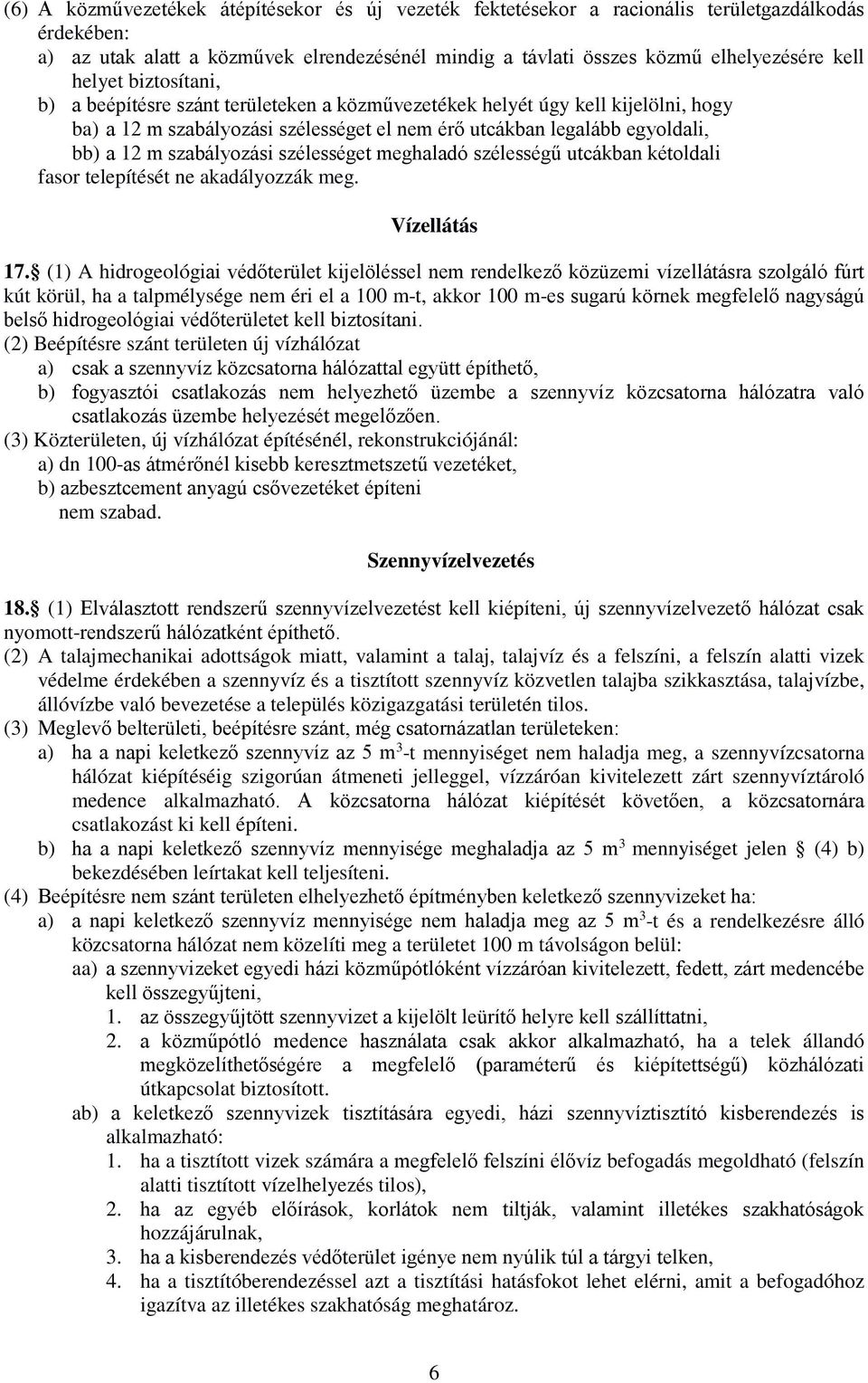 szabályozási szélességet meghaladó szélességű utcákban kétoldali fasor telepítését ne akadályozzák meg. Vízellátás 17.