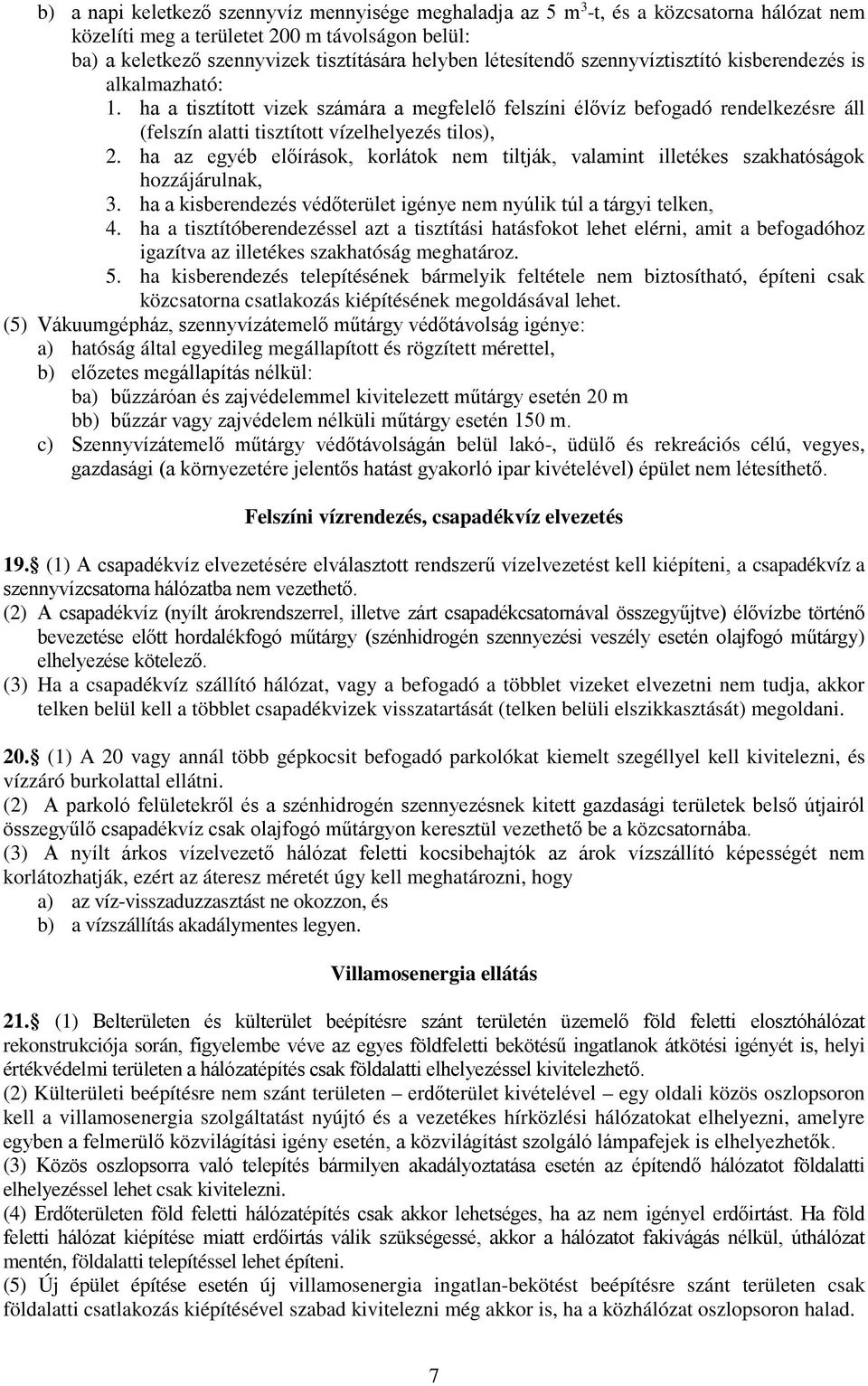 ha az egyéb előírások, korlátok nem tiltják, valamint illetékes szakhatóságok hozzájárulnak, 3. ha a kisberendezés védőterület igénye nem nyúlik túl a tárgyi telken, 4.