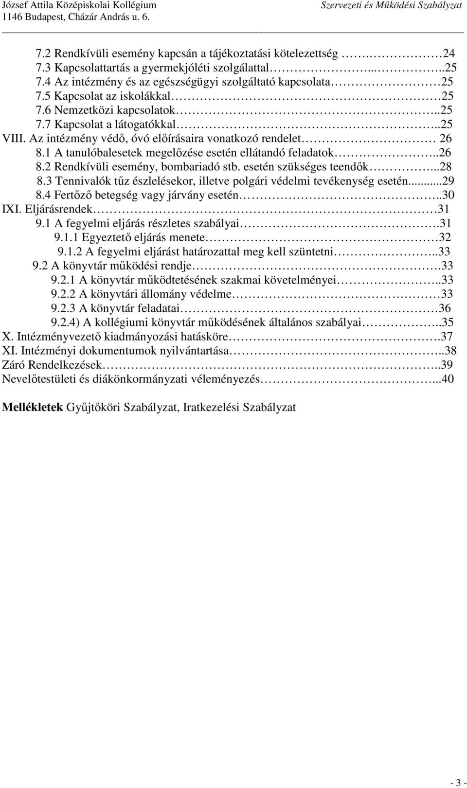 1 A tanulóbalesetek megelőzése esetén ellátandó feladatok..26 8.2 Rendkívüli esemény, bombariadó stb. esetén szükséges teendők...28 8.