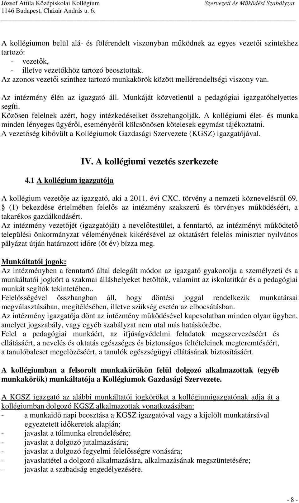 Közösen felelnek azért, hogy intézkedéseiket összehangolják. A kollégiumi élet- és munka minden lényeges ügyéről, eseményéről kölcsönösen kötelesek egymást tájékoztatni.