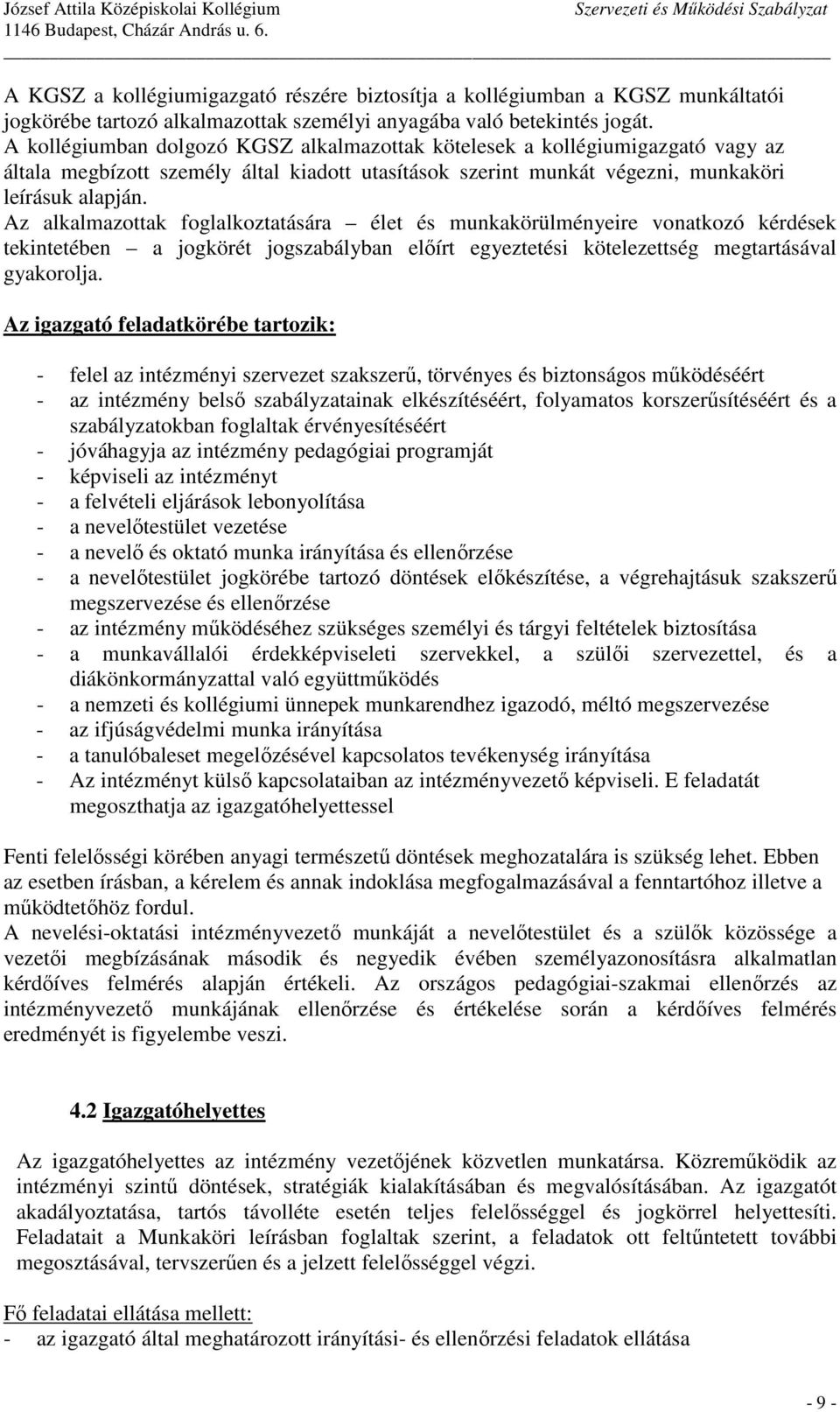 Az alkalmazottak foglalkoztatására élet és munkakörülményeire vonatkozó kérdések tekintetében a jogkörét jogszabályban előírt egyeztetési kötelezettség megtartásával gyakorolja.