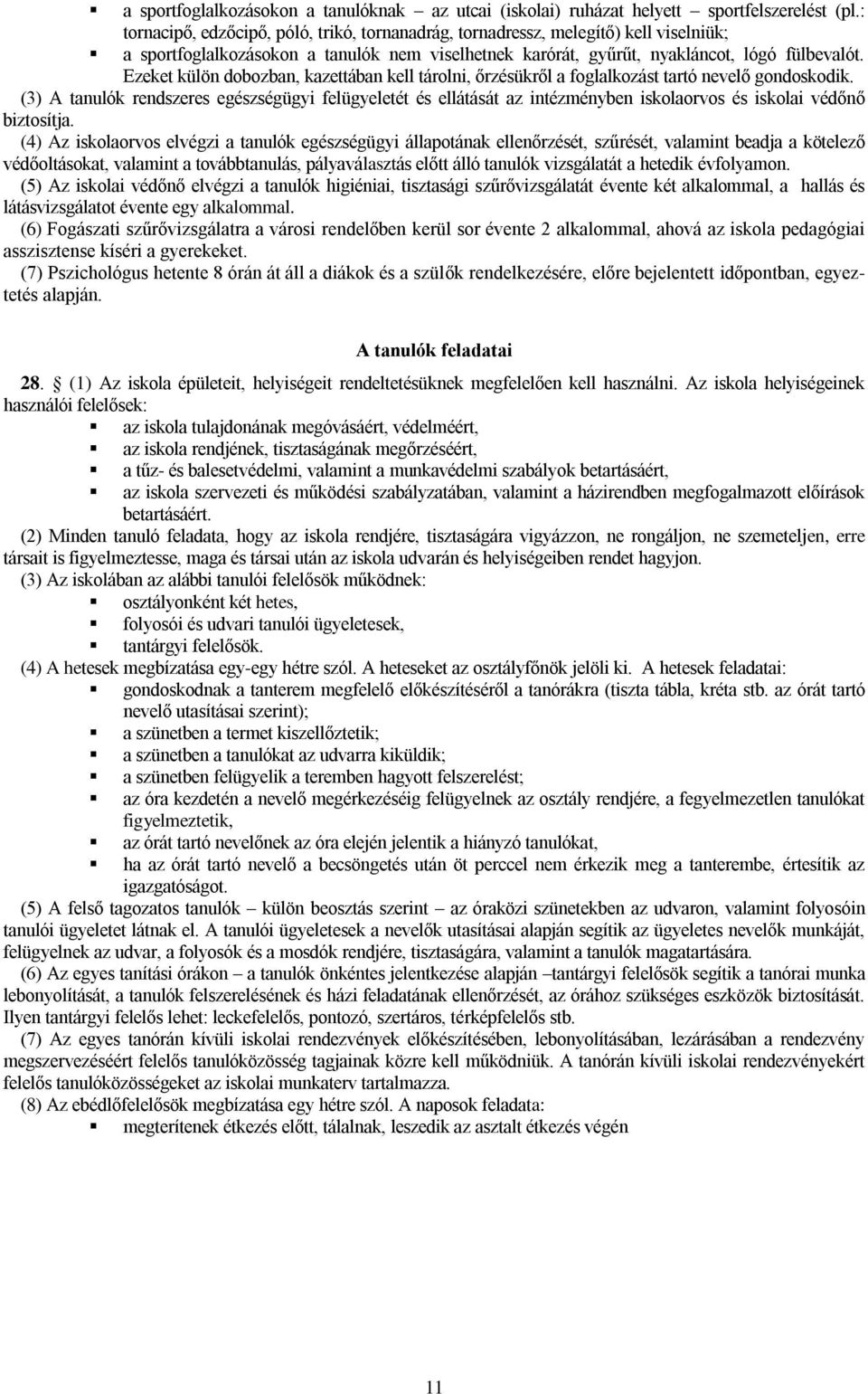 Ezeket külön dobozban, kazettában kell tárolni, őrzésükről a foglalkozást tartó nevelő gondoskodik.