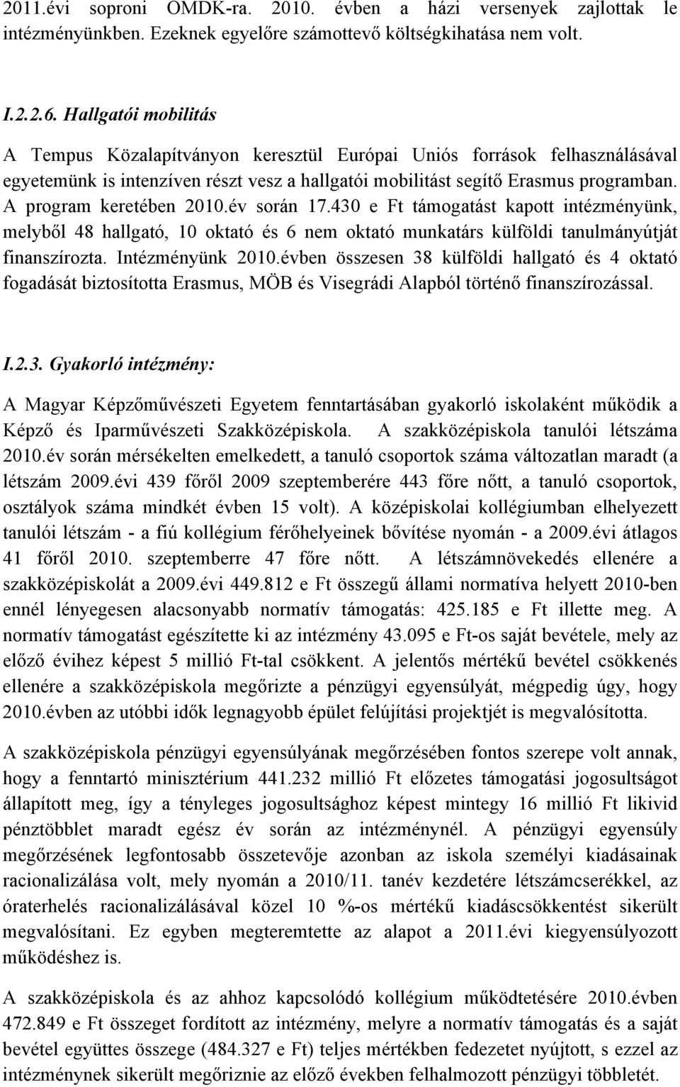 A program keretében 2010.év során 17.430 e Ft támogatást kapott intézményünk, melyből 48 hallgató, 10 oktató és 6 nem oktató munkatárs külföldi tanulmányútját finanszírozta. Intézményünk 2010.