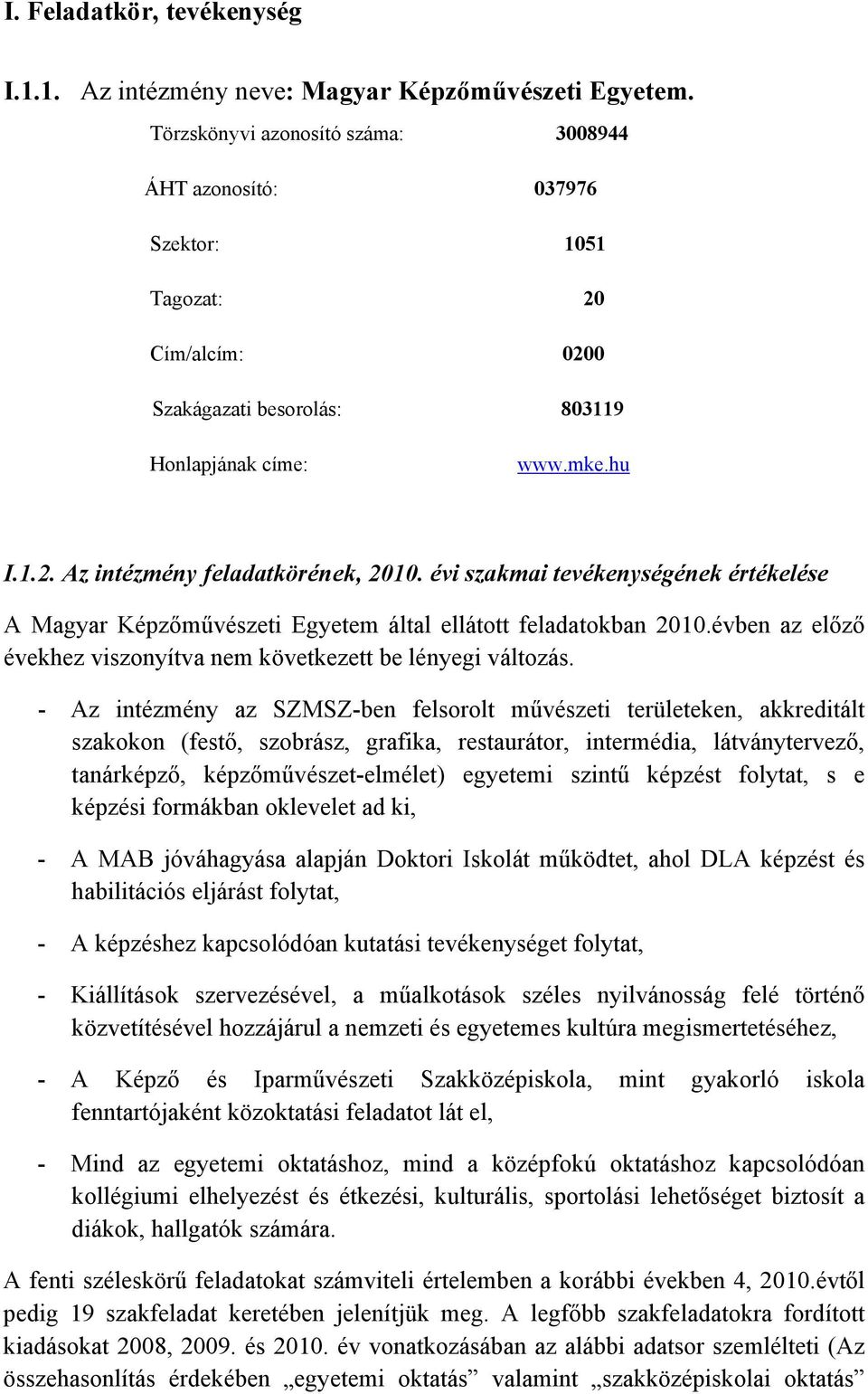 évi szakmai tevékenységének értékelése A Magyar Képzőművészeti Egyetem által ellátott feladatokban 2010.évben az előző évekhez viszonyítva nem következett be lényegi változás.