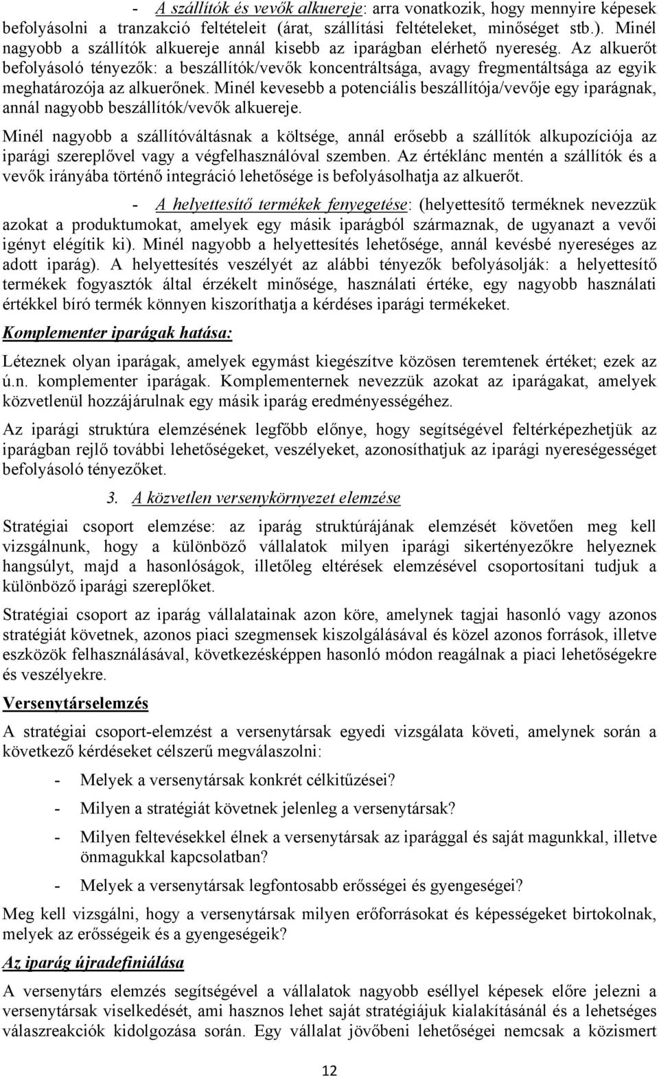 Az alkuerőt befolyásoló tényezők: a beszállítók/vevők koncentráltsága, avagy fregmentáltsága az egyik meghatározója az alkuerőnek.