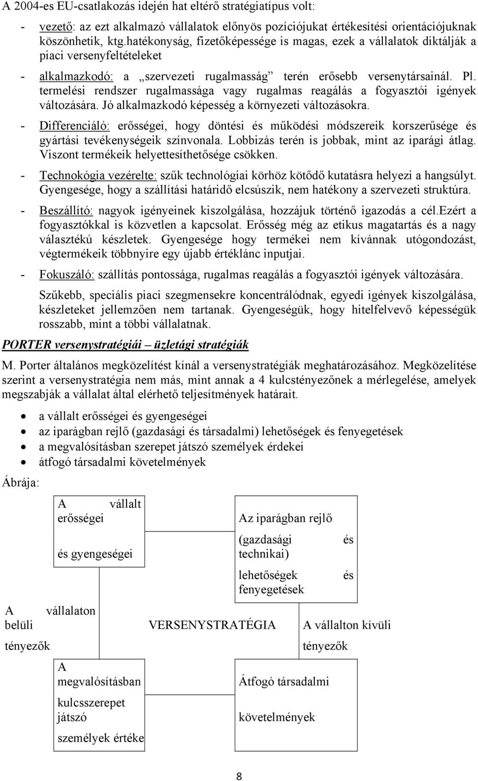 termelési rendszer rugalmassága vagy rugalmas reagálás a fogyasztói igények változására. Jó alkalmazkodó képesség a környezeti változásokra.