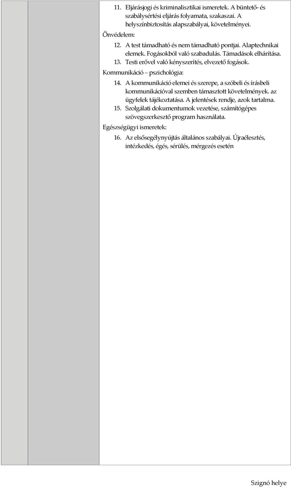 Kommunikáció pszichológia: 14. A kommunikáció elemei és szerepe, a szóbeli és írásbeli kommunikációval szemben támasztott követelmények. az ügyfelek tájékoztatása.