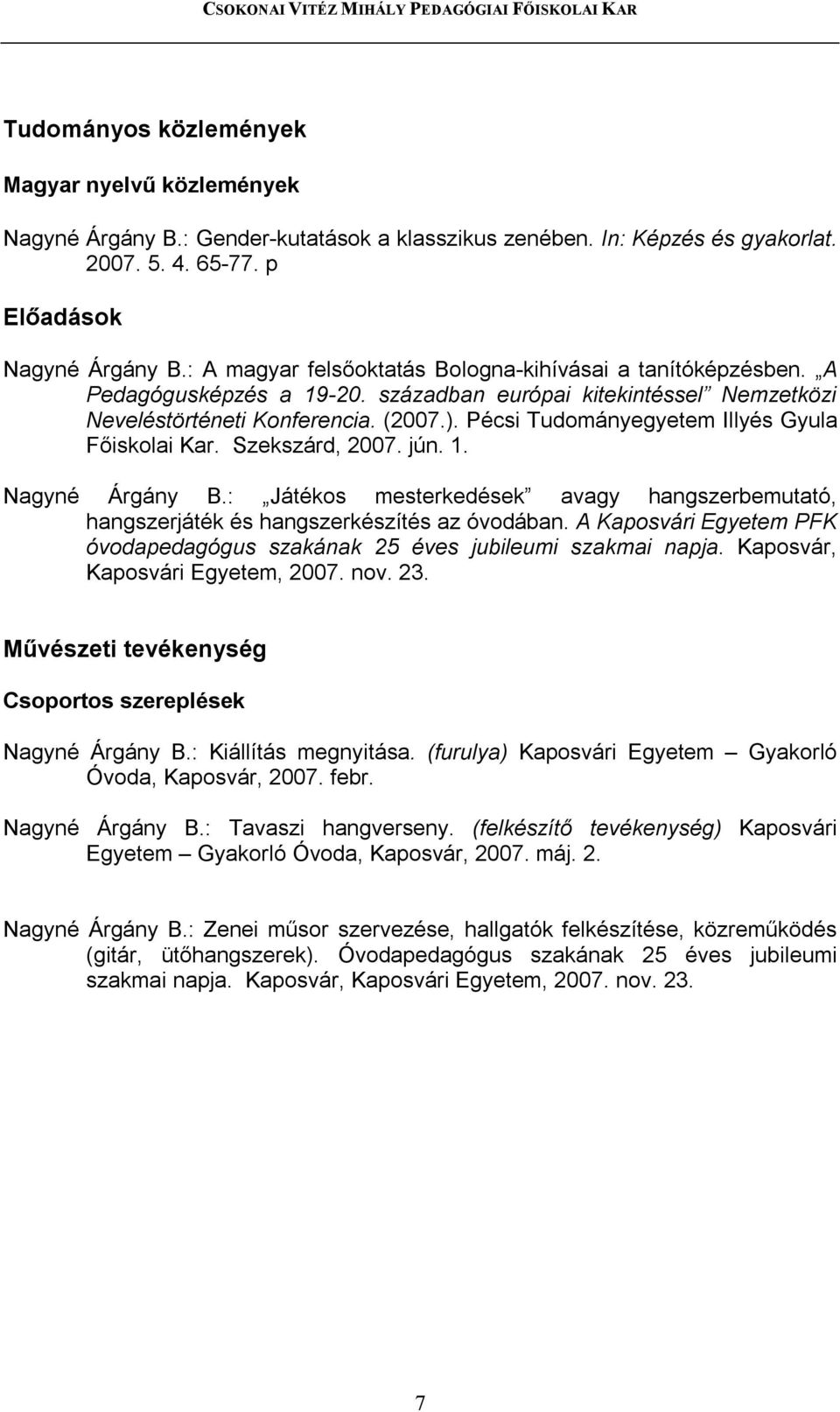 : Játékos mesterkedések avagy hangszerbemutató, hangszerjáték és hangszerkészítés az óvodában. A Kaposvári Egyetem PFK óvodapedagógus szakának 25 éves jubileumi szakmai napja.