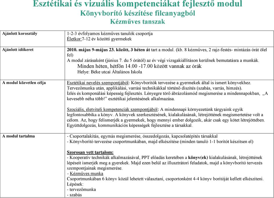 du 5 órától) az év végi vizsgakiállításon kerülnek bemutatásra a munkák. Minden héten, hétfőn 14.00-17.