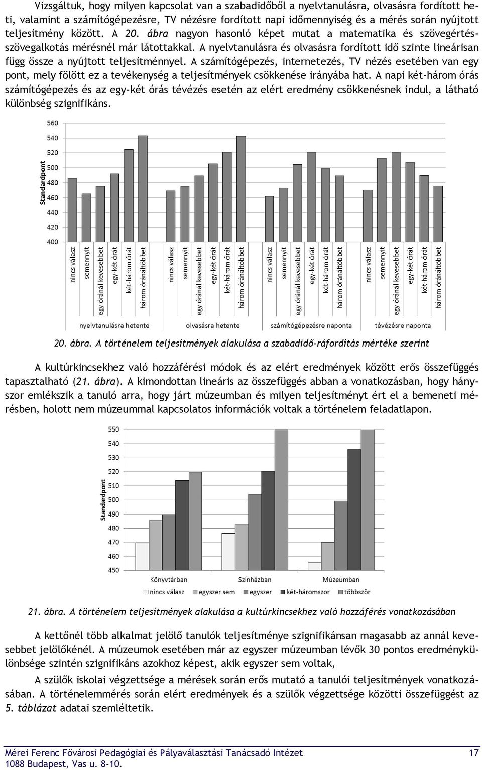 A nyelvtanulásra és olvasásra fordított idő szinte lineárisan függ össze a nyújtott teljesítménnyel.