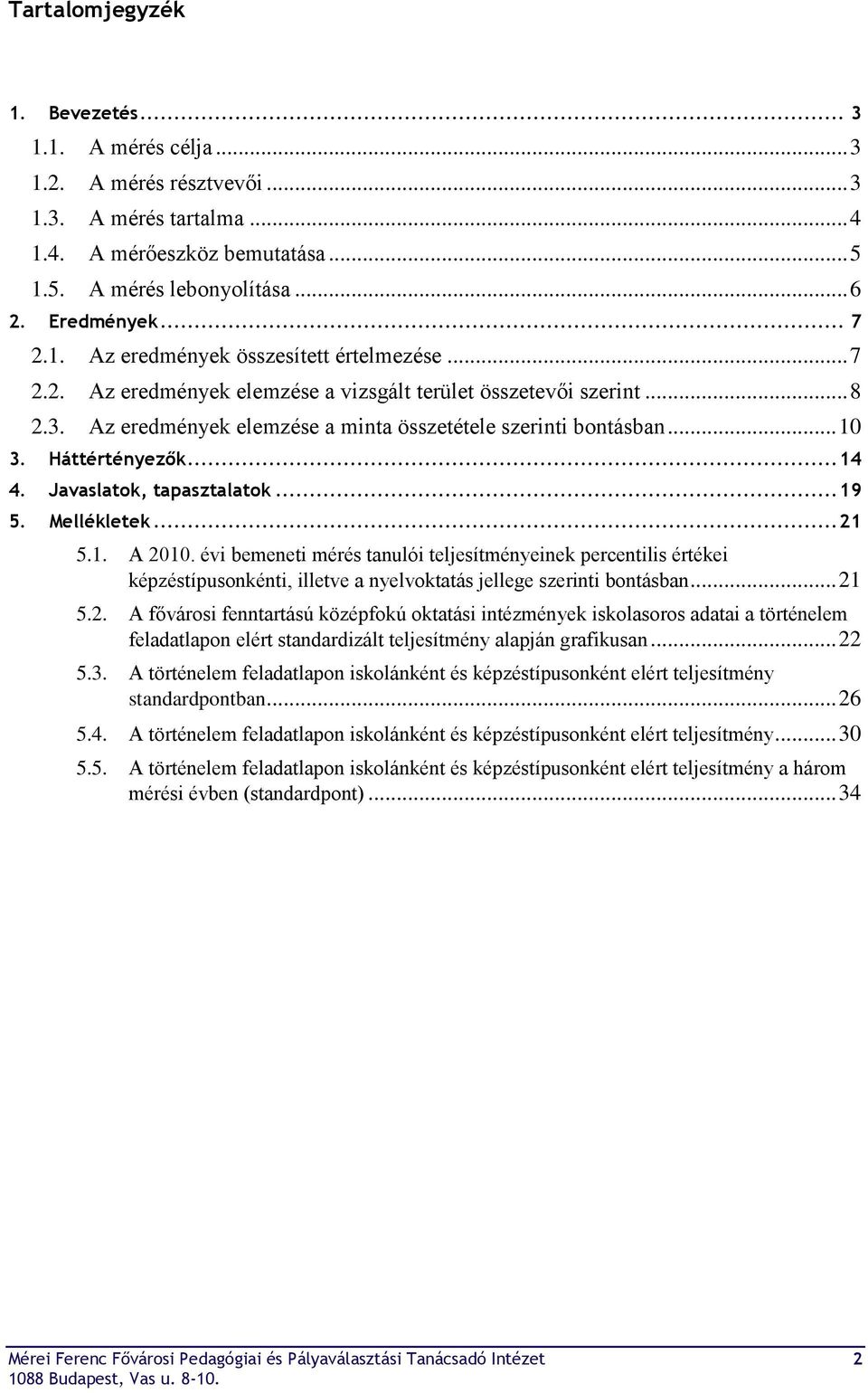 Háttértényezők... 14 4. Javaslatok, tapasztalatok... 19 5. Mellékletek... 21 5.1. A 2010.