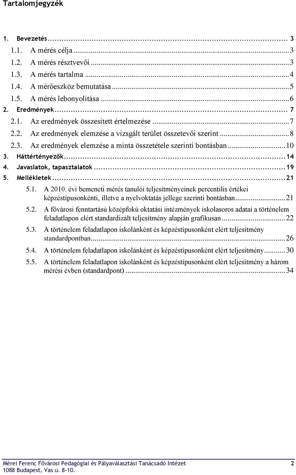 Háttértényezők... 14 4. Javaslatok, tapasztalatok... 19 5. Mellékletek... 21 5.1. A 2010.