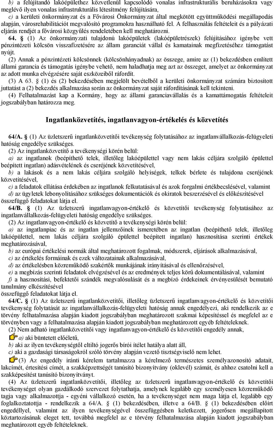 A felhasználás feltételeit és a pályázati eljárás rendjét a fővárosi közgyűlés rendeletében kell meghatározni. 64.