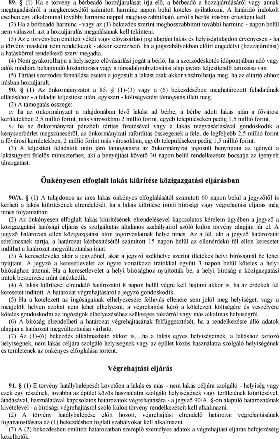 (2) Ha a bérbeadó harminc - vagy az (1) bekezdés szerint meghosszabbított további harminc - napon belül nem válaszol, azt a hozzájárulás megadásának kell tekinteni.