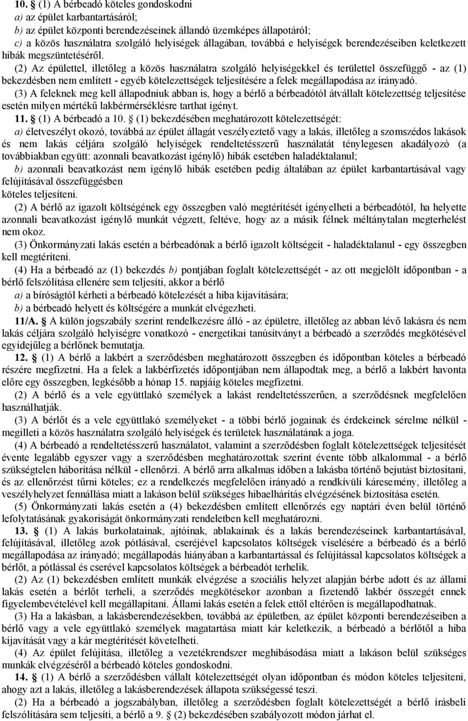 (2) Az épülettel, illetőleg a közös használatra szolgáló helyiségekkel és területtel összefüggő - az (1) bekezdésben nem említett - egyéb kötelezettségek teljesítésére a felek megállapodása az