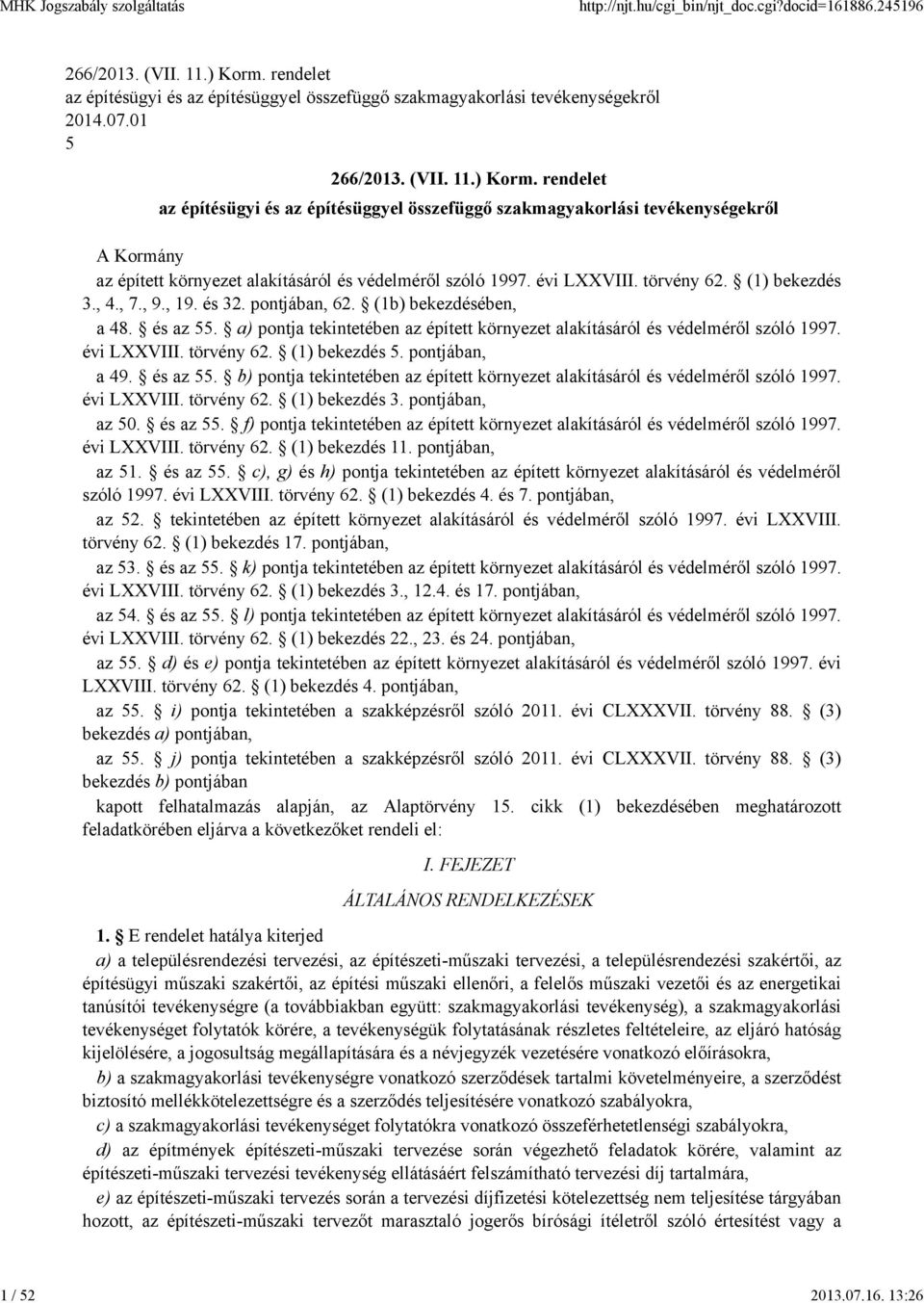 rendelet az építésügyi és az építésüggyel összefüggő szakmagyakorlási tevékenységekről A Kormány az épített környezet alakításáról és védelméről szóló 1997. évi LXXVIII. törvény 62. (1) bekezdés 3.