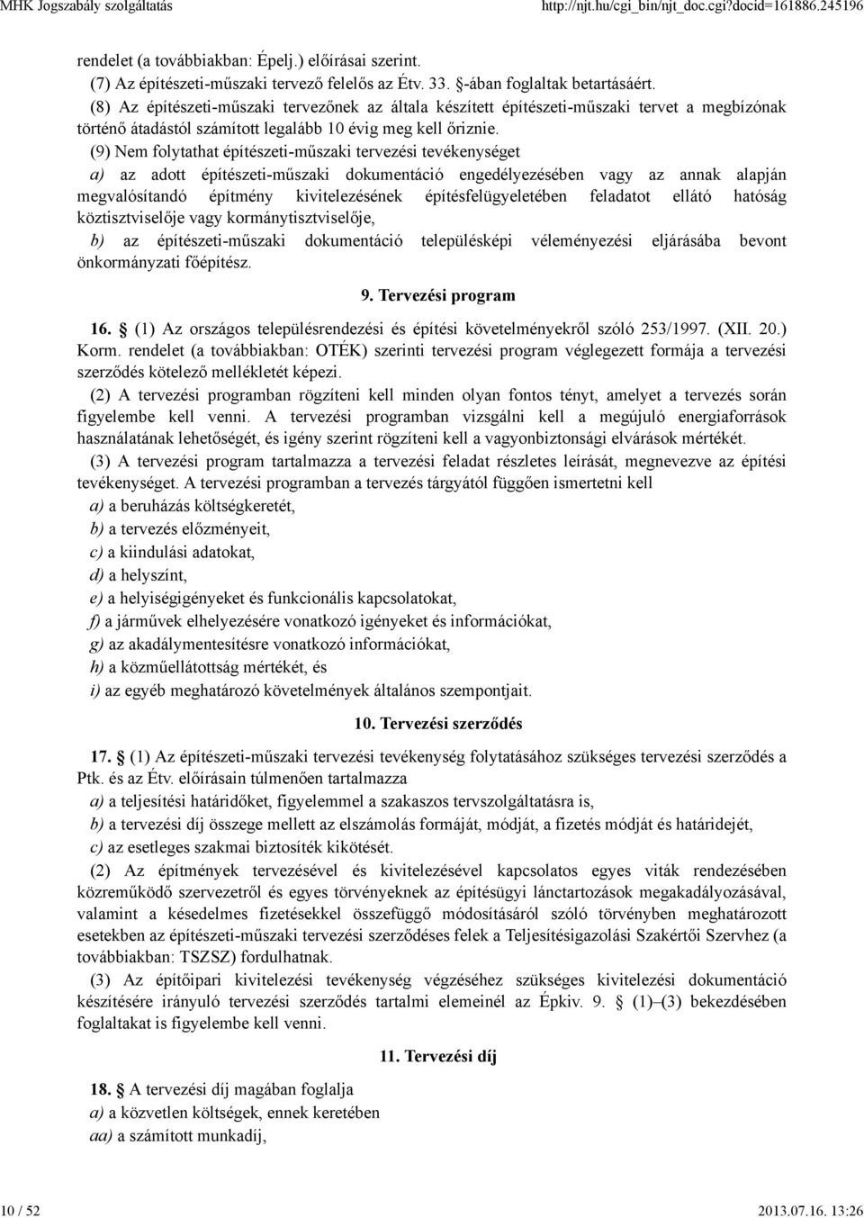 (8) Az építészeti-műszaki tervezőnek az általa készített építészeti-műszaki tervet a megbízónak történő átadástól számított legalább 10 évig meg kell őriznie.