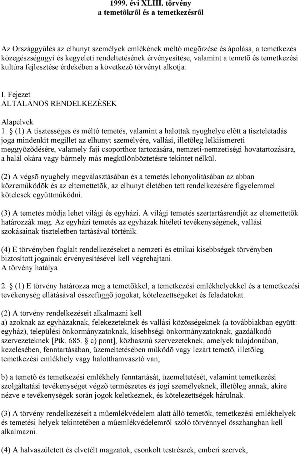 temetõ és temetkezési kultúra fejlesztése érdekében a következõ törvényt alkotja: I. Fejezet ÁLTALÁNOS RENDELKEZÉSEK Alapelvek 1.