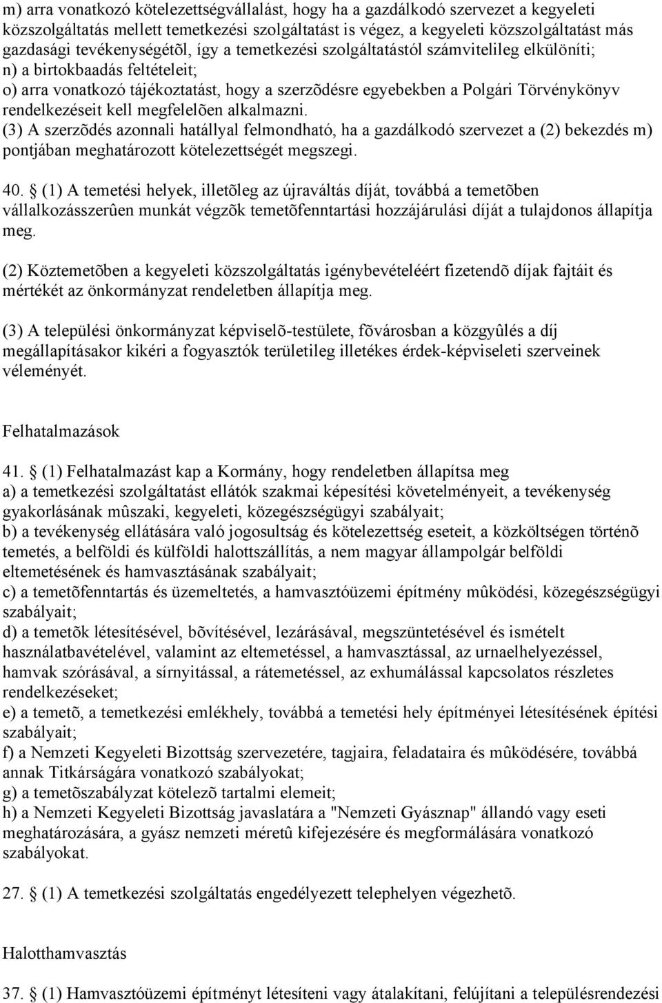 rendelkezéseit kell megfelelõen alkalmazni. (3) A szerzõdés azonnali hatállyal felmondható, ha a gazdálkodó szervezet a (2) bekezdés m) pontjában meghatározott kötelezettségét megszegi. 40.