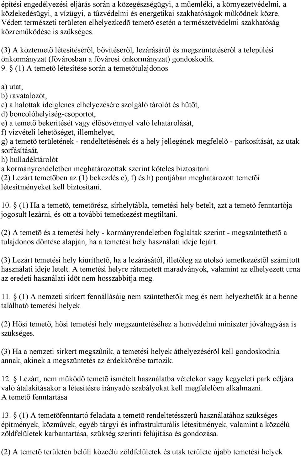 (3) A köztemetõ létesítésérõl, bõvítésérõl, lezárásáról és megszüntetésérõl a települési önkormányzat (fõvárosban a fõvárosi önkormányzat) gondoskodik. 9.