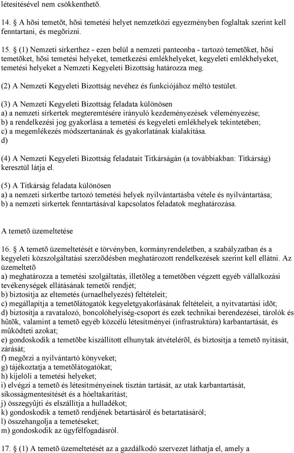 Kegyeleti Bizottság határozza meg. (2) A Nemzeti Kegyeleti Bizottság nevéhez és funkciójához méltó testület.