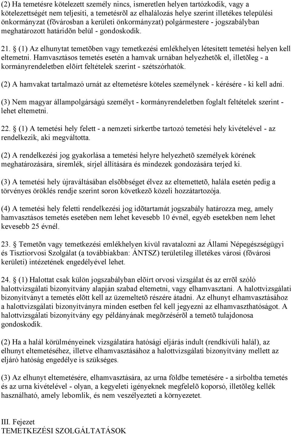 (1) Az elhunytat temetõben vagy temetkezési emlékhelyen létesített temetési helyen kell eltemetni.