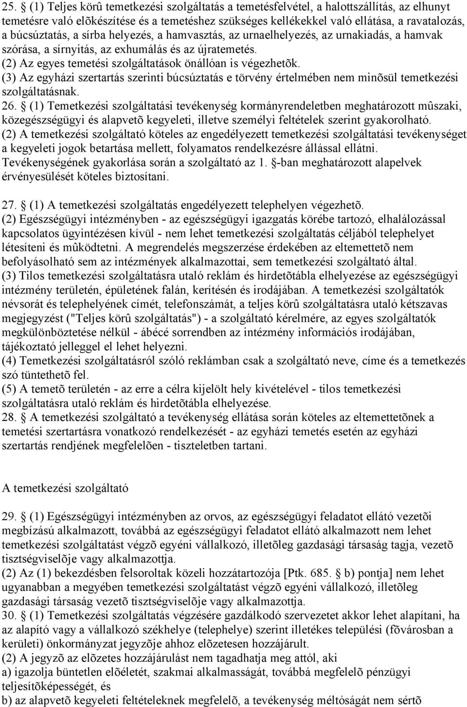 (2) Az egyes temetési szolgáltatások önállóan is végezhetõk. (3) Az egyházi szertartás szerinti búcsúztatás e törvény értelmében nem minõsül temetkezési szolgáltatásnak. 26.