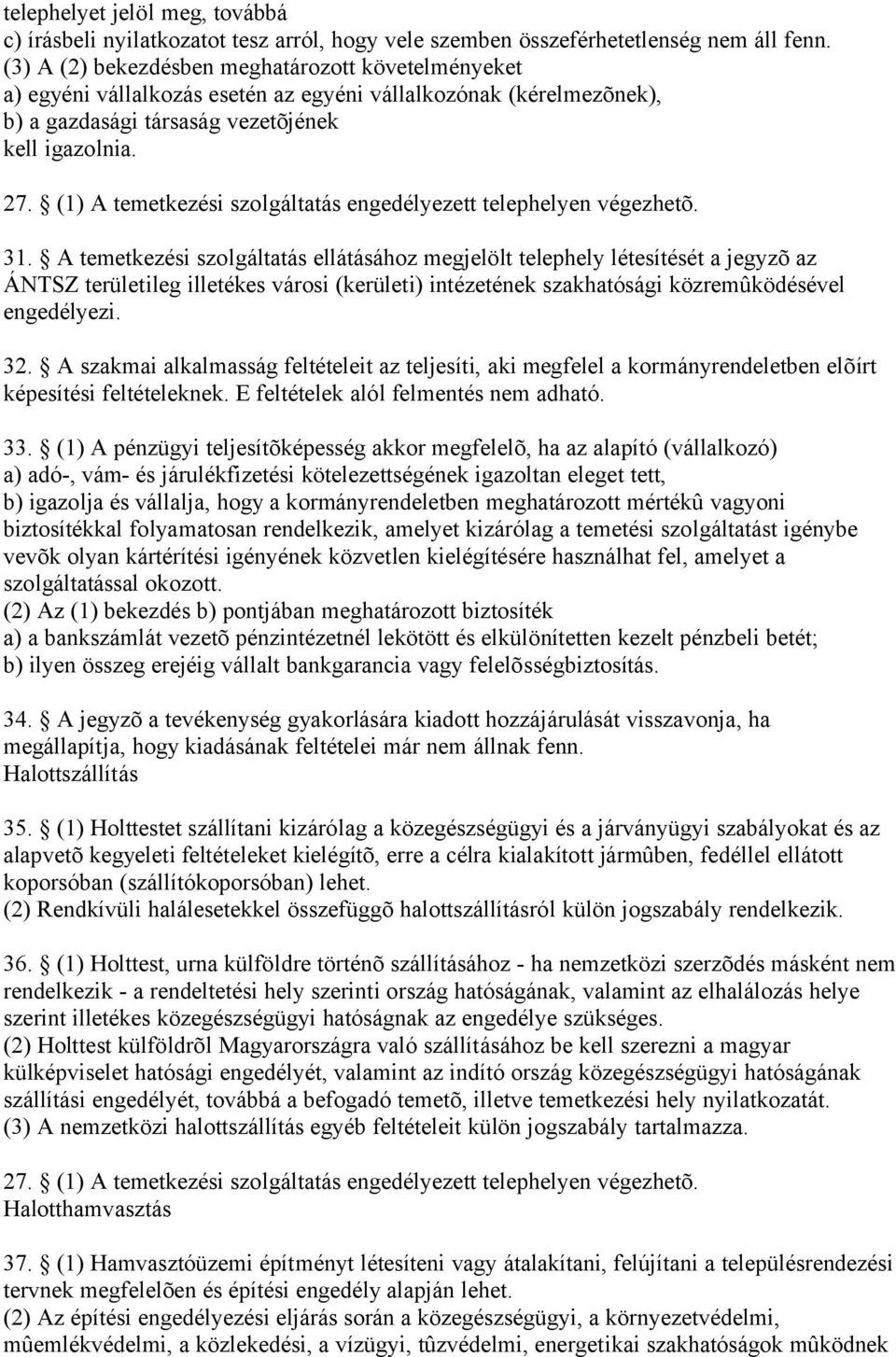 (1) A temetkezési szolgáltatás engedélyezett telephelyen végezhetõ. 31.