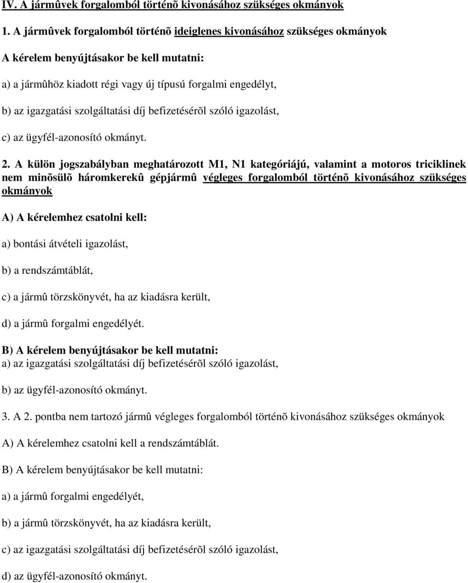 szolgáltatási díj befizetésérõl szóló igazolást, c) az ügyfél-azonosító okmányt. 2.