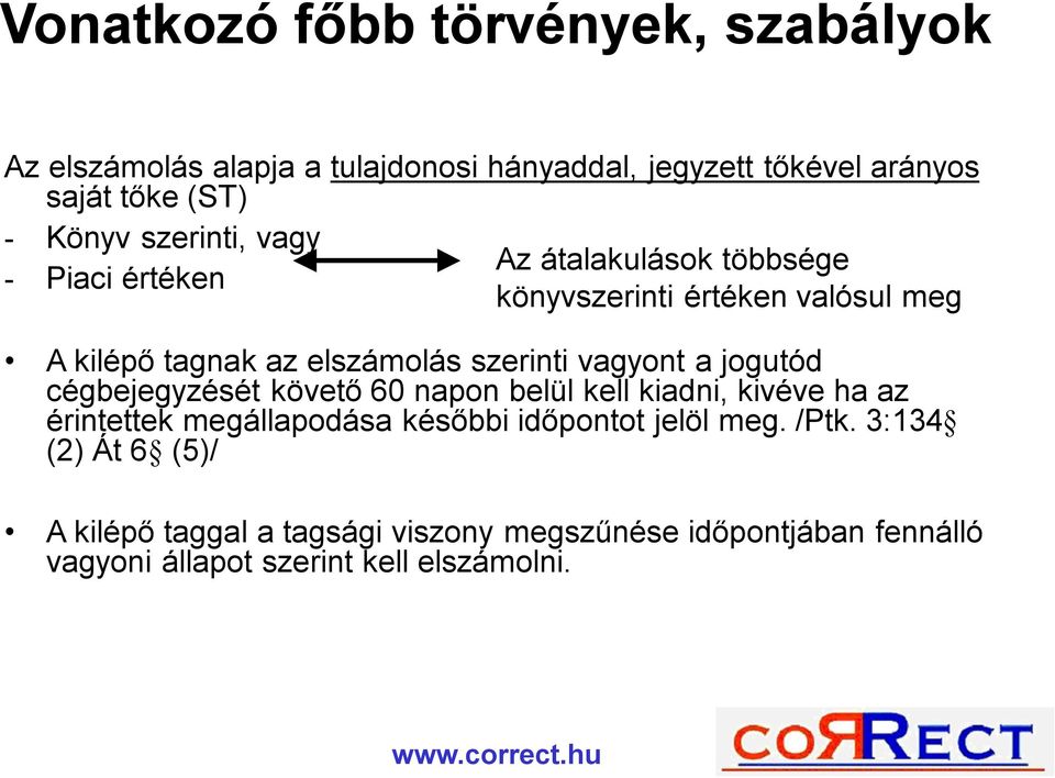 vagyont a jogutód cégbejegyzését követő 60 napon belül kell kiadni, kivéve ha az érintettek megállapodása későbbi időpontot jelöl