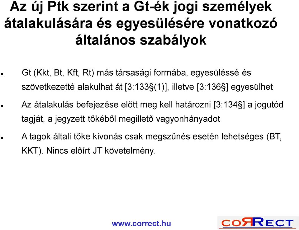 egyesülhet Az átalakulás befejezése előtt meg kell határozni [3:134 ] a jogutód tagját, a jegyzett tőkéből