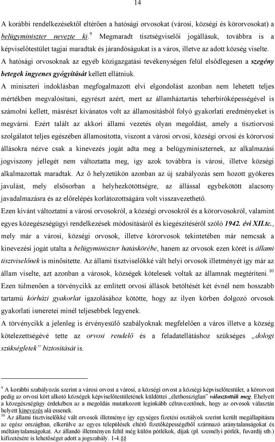 A hatósági orvosoknak az egyéb közigazgatási tevékenységen felül elsődlegesen a szegény betegek ingyenes gyógyítását kellett ellátniuk.