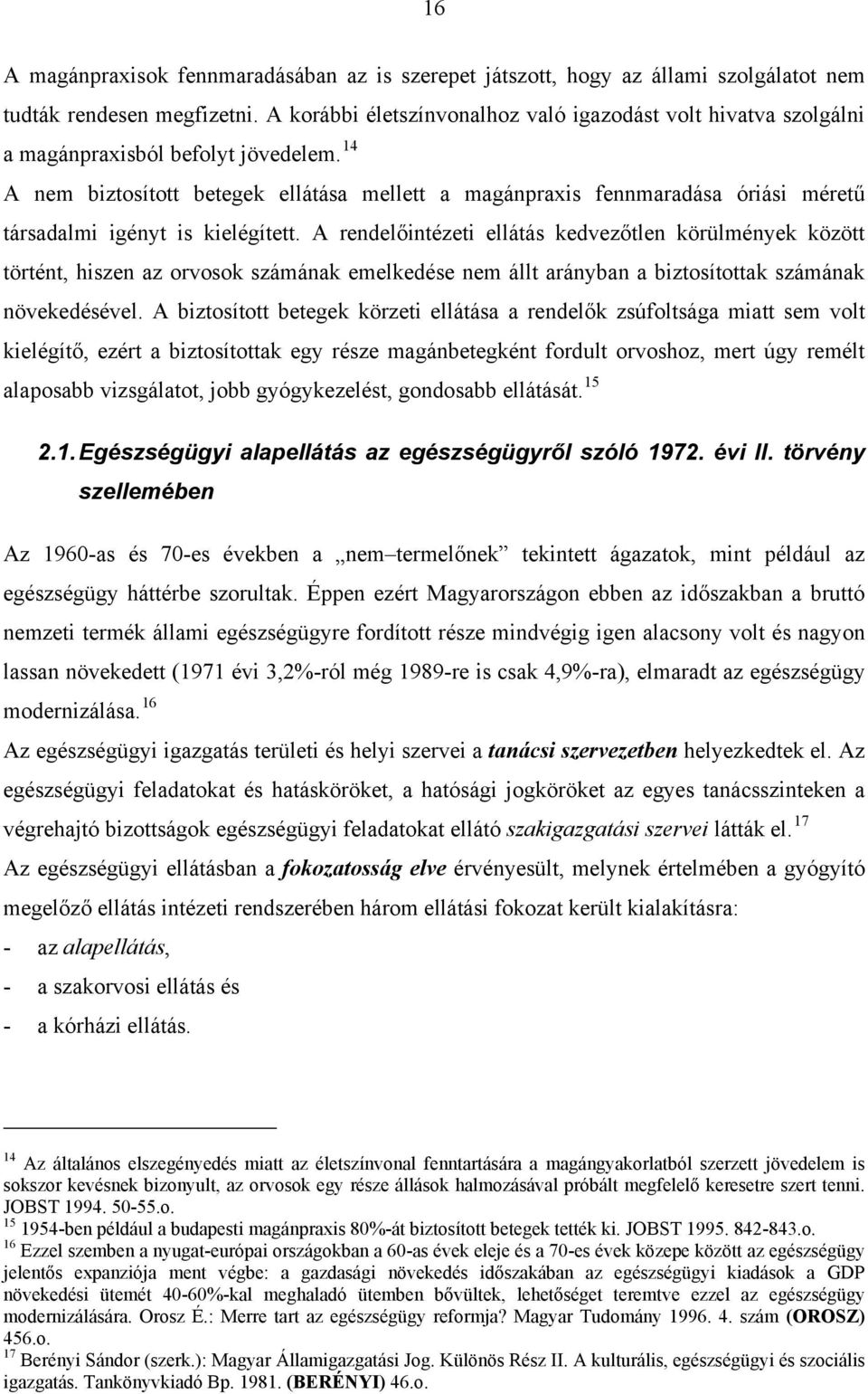 14 A nem biztosított betegek ellátása mellett a magánpraxis fennmaradása óriási méretű társadalmi igényt is kielégített.