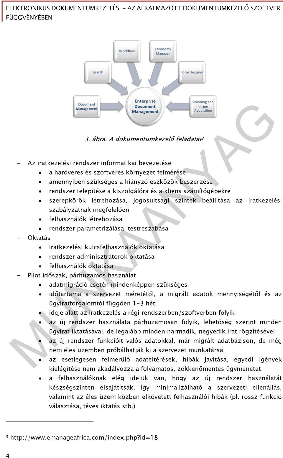 telepítése a kiszolgálóra és a kliens számítógépekre szerepkörök létrehozása, jogosultsági szintek beállítása az iratkezelési szabályzatnak megfelelően felhasználók létrehozása rendszer