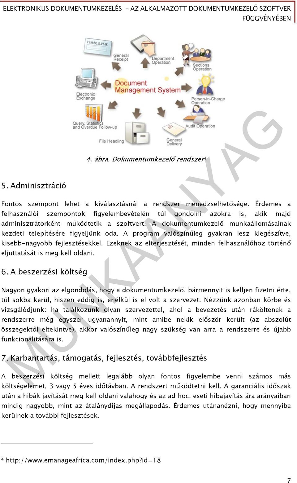 A dokumentumkezelő munkaállomásainak kezdeti telepítésére figyeljünk oda. A program valószínűleg gyakran lesz kiegészítve, kisebb-nagyobb fejlesztésekkel.