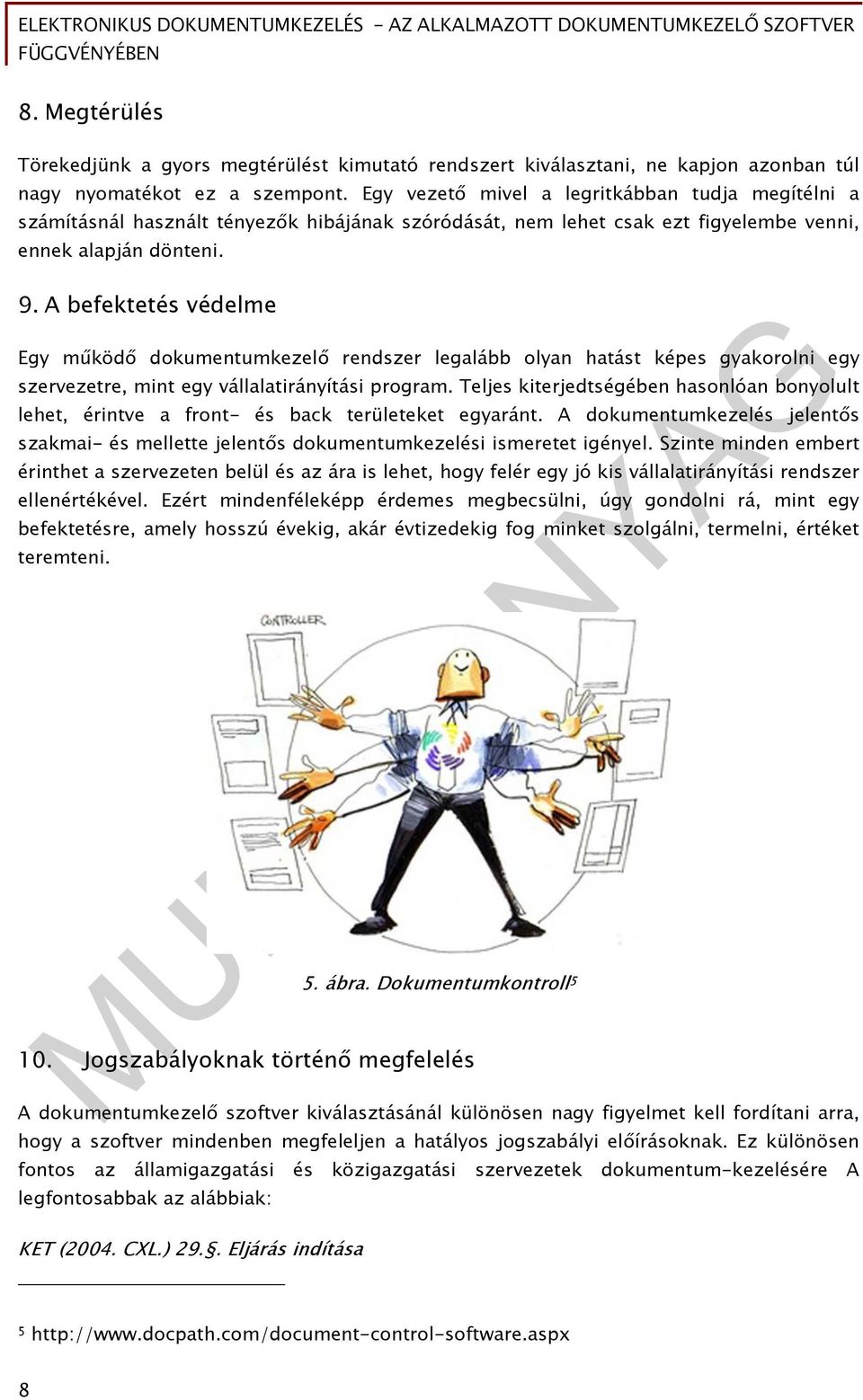 A befektetés védelme Egy működő dokumentumkezelő rendszer legalább olyan hatást képes gyakorolni egy szervezetre, mint egy vállalatirányítási program.