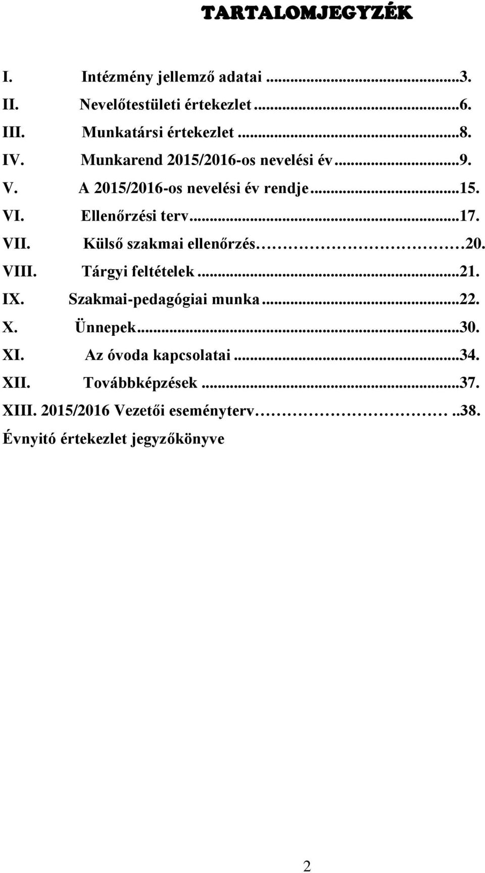 Külső szakmai ellenőrzés 20. VIII. Tárgyi feltételek...21. IX. Szakmai-pedagógiai munka...22. X. Ünnepek...30. XI.