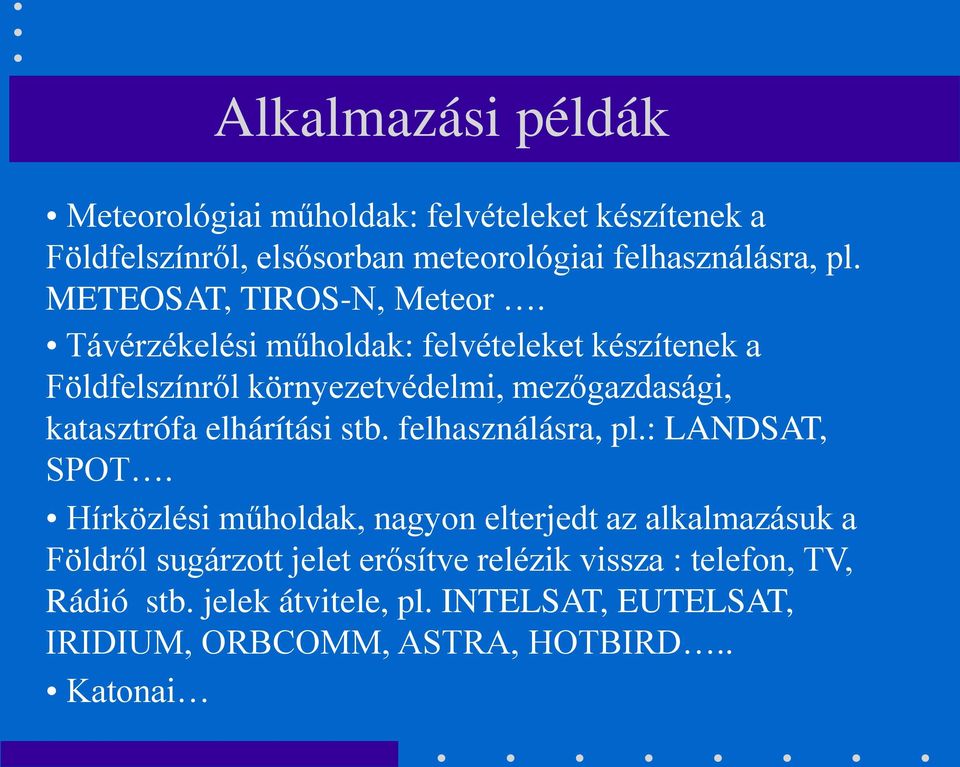 Távérzékelési műholdak: felvételeket készítenek a Földfelszínről környezetvédelmi, mezőgazdasági, katasztrófa elhárítási stb.