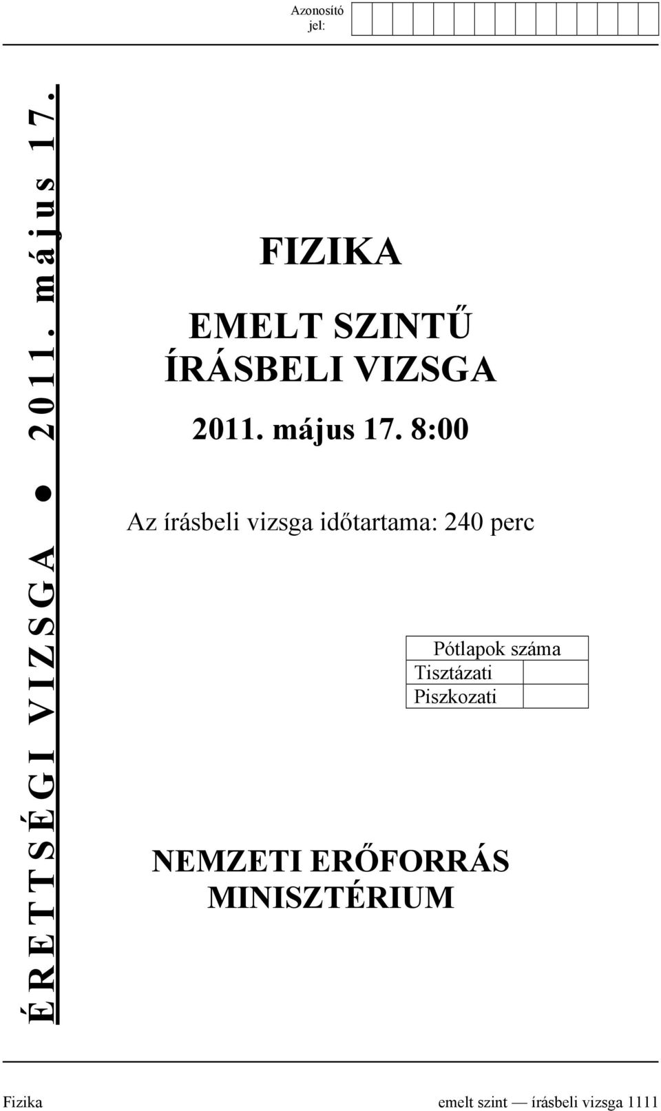 8:00 Az írásbeli vizsga időtartama: 240 perc Pótlapok száma