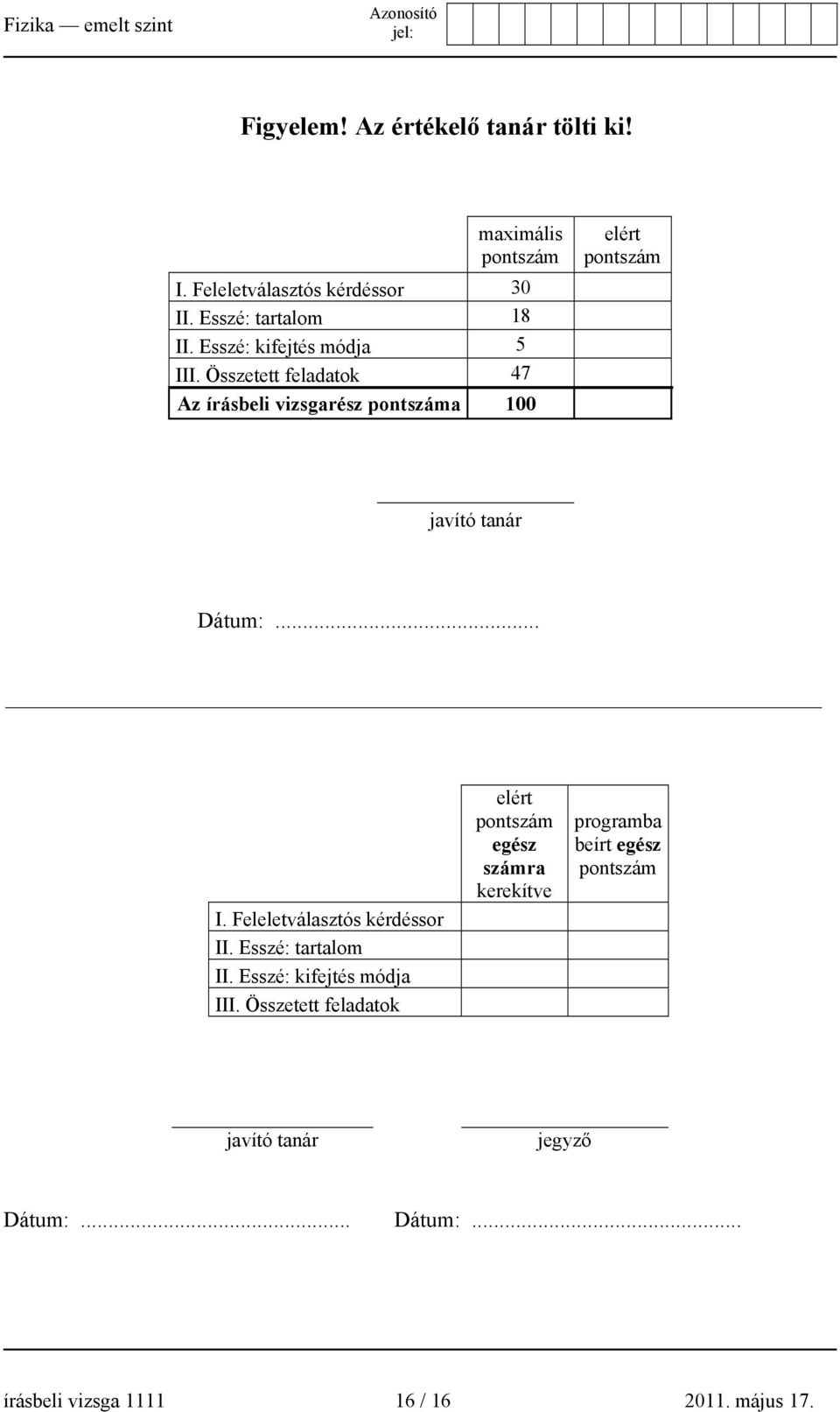 .. I. Feleletválasztós kérdéssor II. Esszé: tartalom II. Esszé: kifejtés módja III.