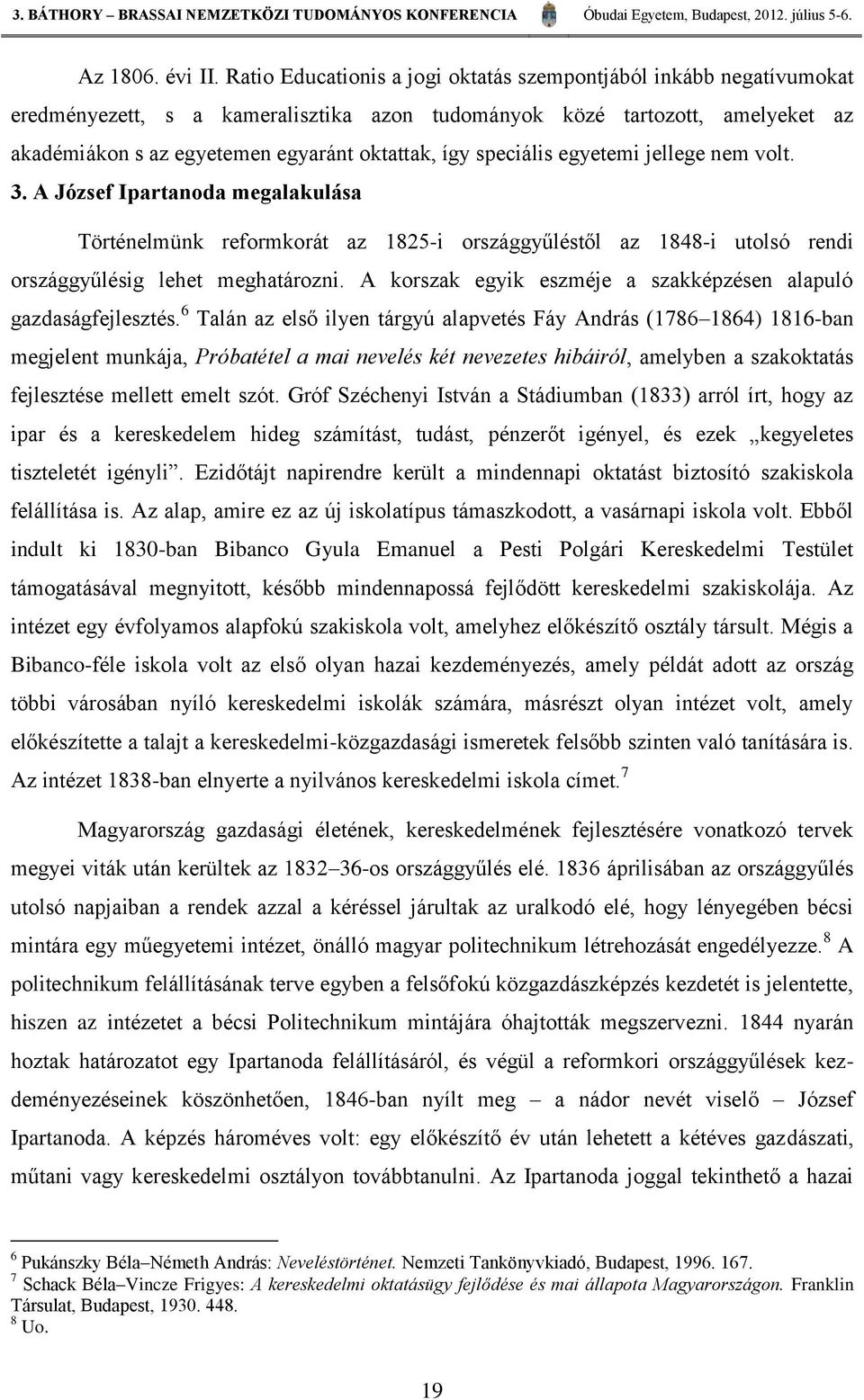 speciális egyetemi jellege nem volt. 3. A József Ipartanoda megalakulása Történelmünk reformkorát az 1825-i országgyűléstől az 1848-i utolsó rendi országgyűlésig lehet meghatározni.