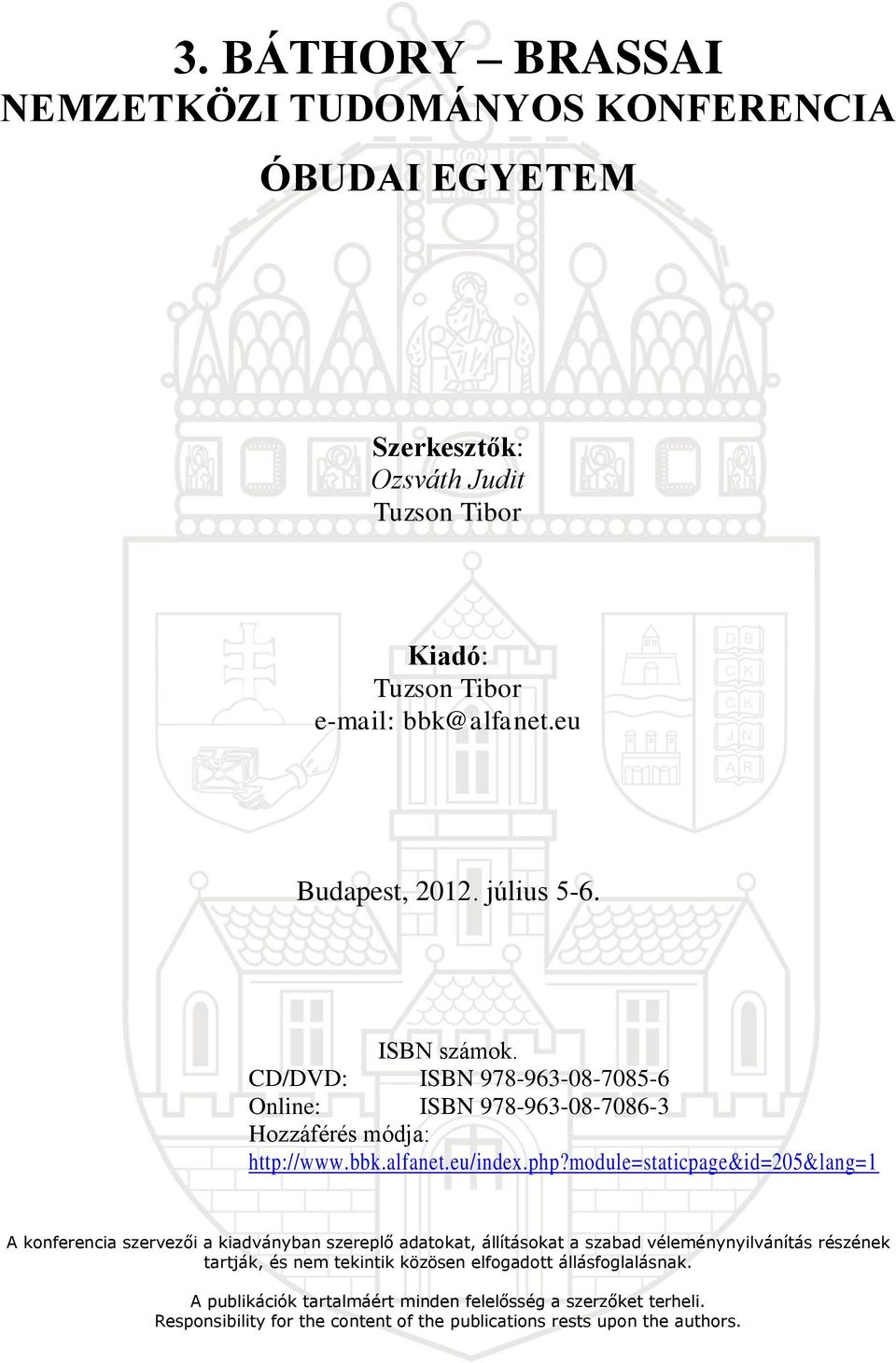 module=staticpage&id=205&lang=1 A konferencia szervezői a kiadványban szereplő adatokat, állításokat a szabad véleménynyilvánítás részének tartják, és nem