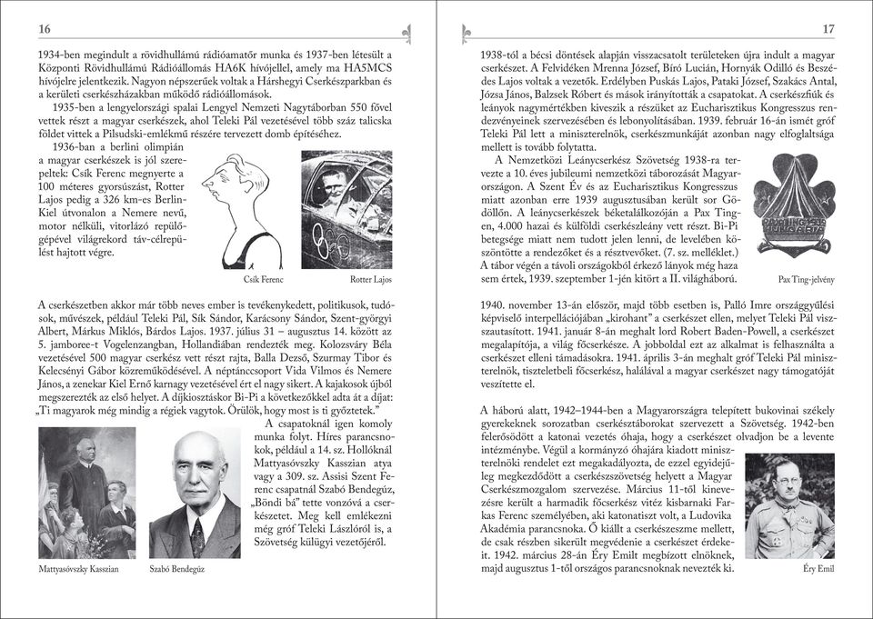 1935-ben a lengyelországi spalai Lengyel Nemzeti Nagytáborban 550 fővel vettek részt a magyar cserkészek, ahol Teleki Pál vezetésével több száz talicska földet vittek a Pilsudski-emlékmű részére