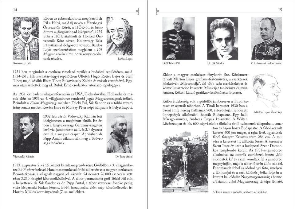 Bárdos Lajos szerkesztésében megjelent a 101 Magyar népdal című nótáskönyv cserkészek részére. Bárdos Lajos Gróf Teleki Pál Dr. Sík Sándor V.