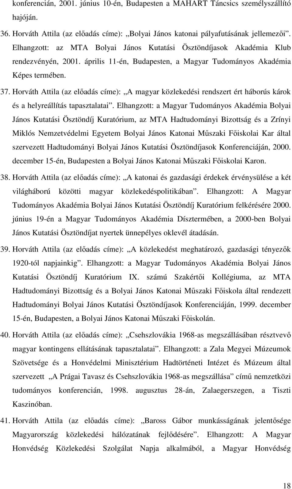 Horváth Attila (az elıadás címe): A magyar közlekedési rendszert ért háborús károk és a helyreállítás tapasztalatai.