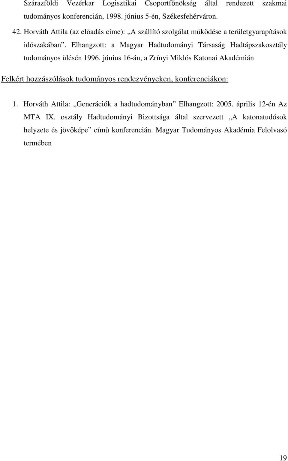 Elhangzott: a Magyar Hadtudományi Társaság Hadtápszakosztály tudományos ülésén 1996.